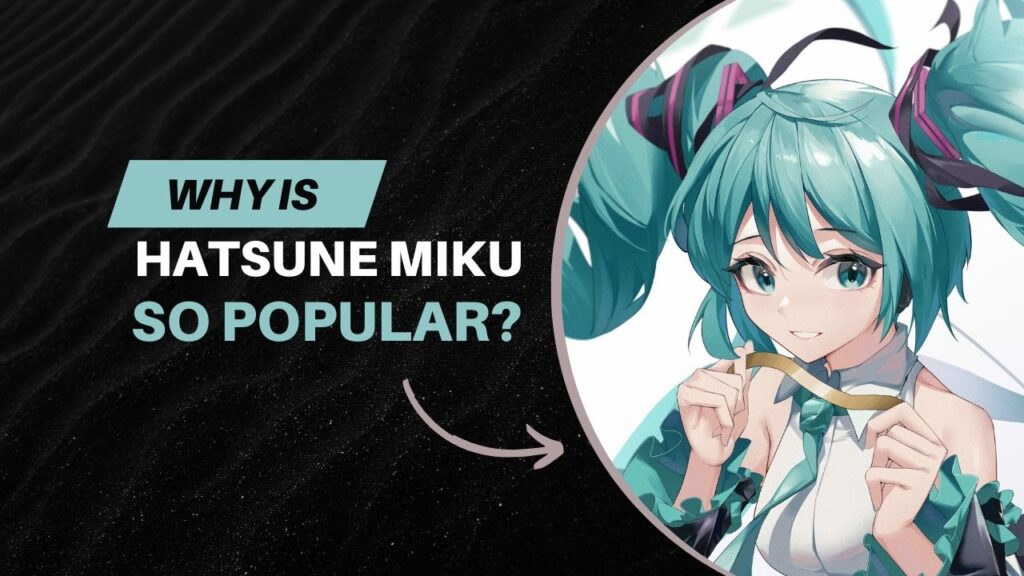 Why Is Hatsune Miku So Popular