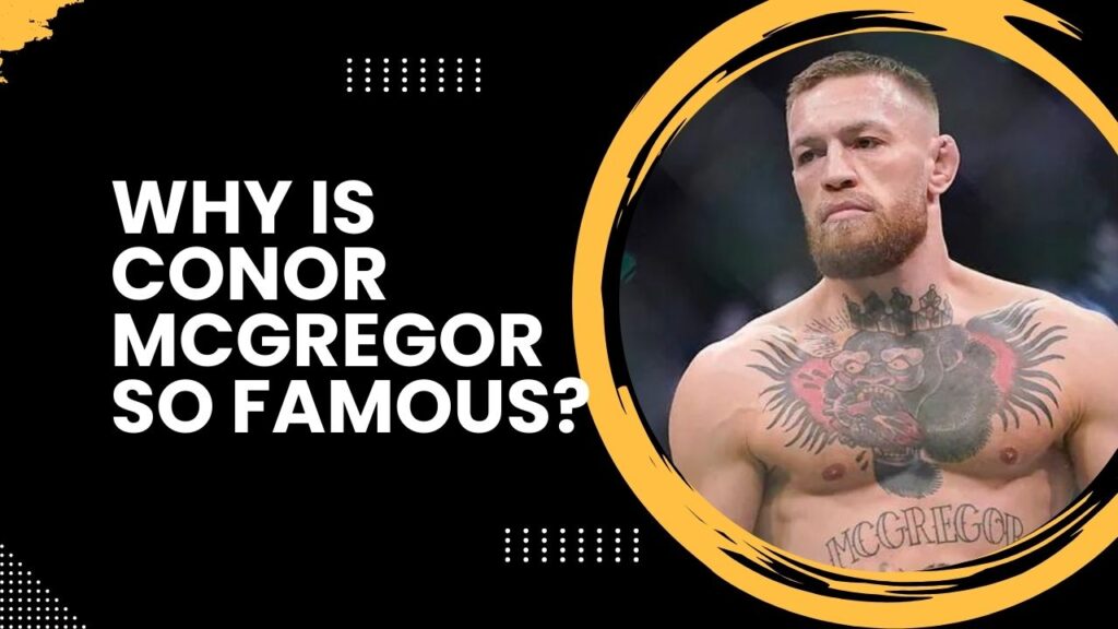 Why Is Conor Mcgregor So Famous