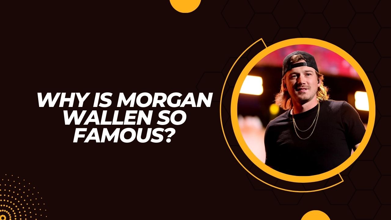 Why Is Morgan Wallen So Famous