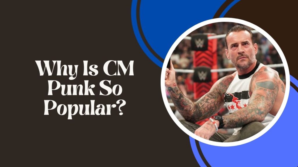 Why Is CM Punk So Popular