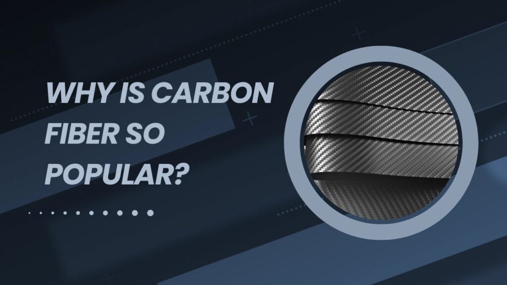 Why Is Carbon Fiber So Popular