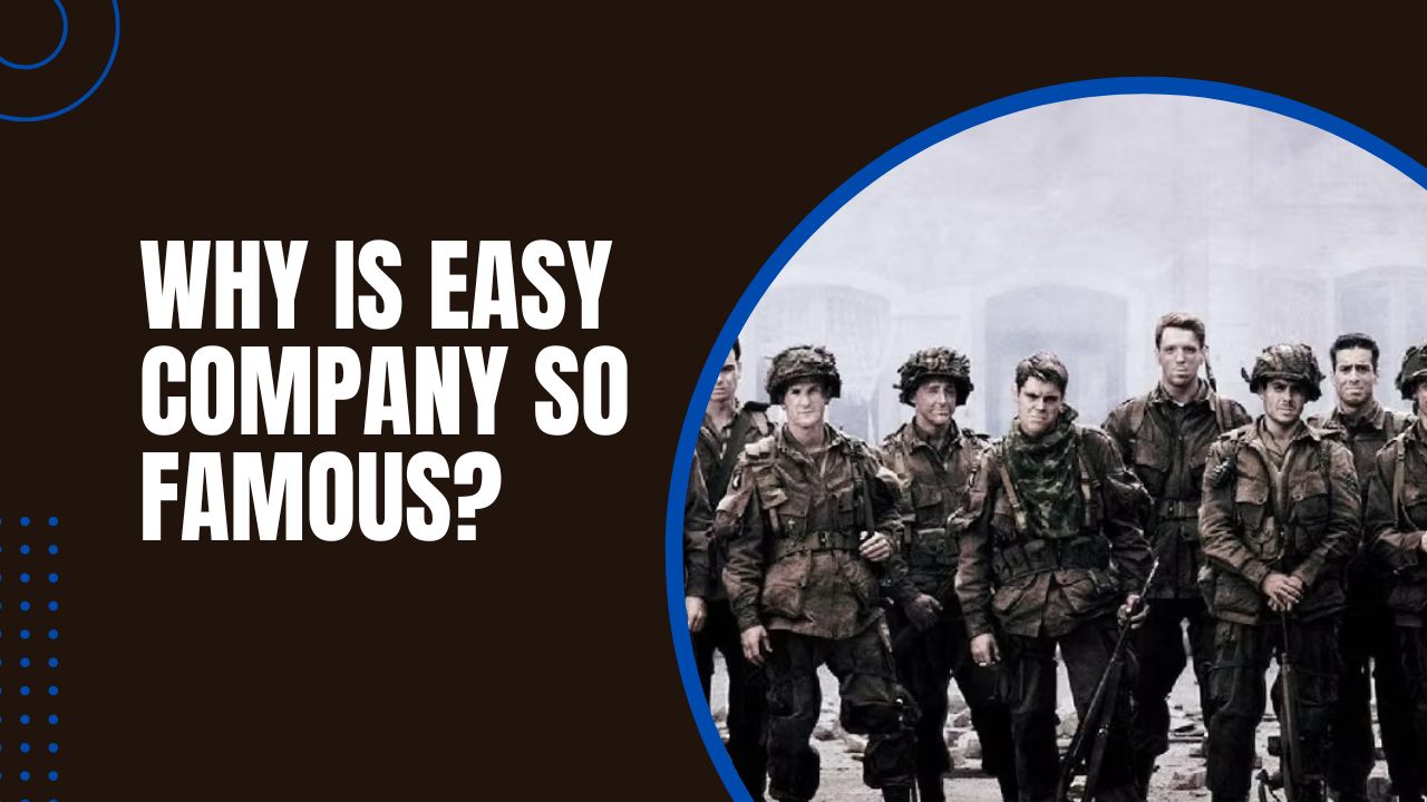 Why Is Easy Company So Famous