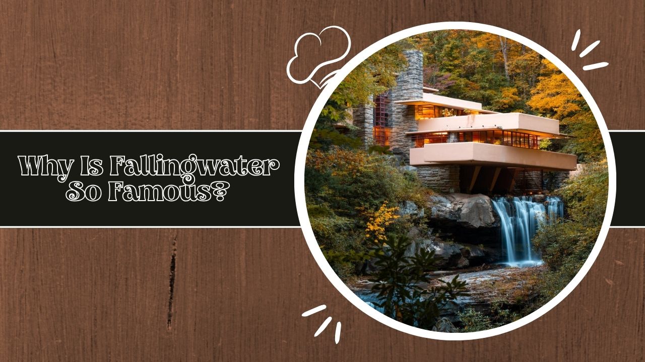 Why Is Fallingwater So Famous