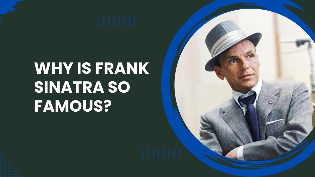 Why Is Frank Sinatra So Famous