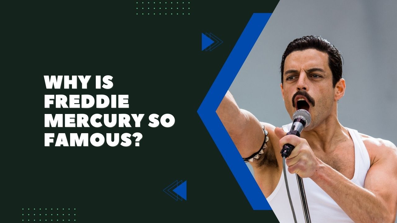 Why Is Freddie Mercury So Famous