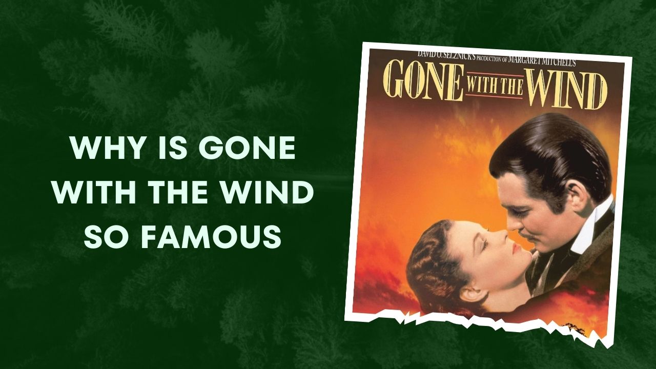 Why Is Gone With The Wind So Famous