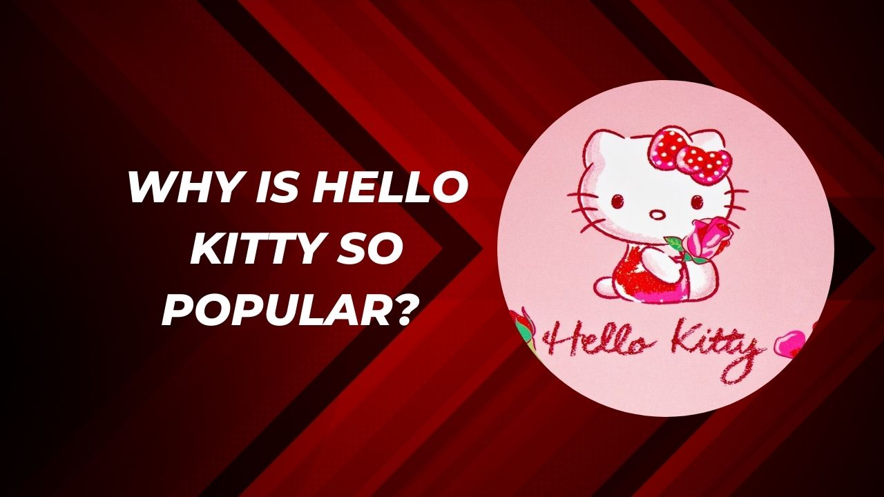 Why Is Hello Kitty So Popular