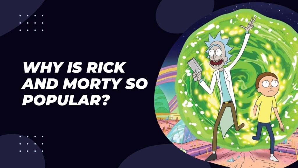 Why Is Rick And Morty So Popular