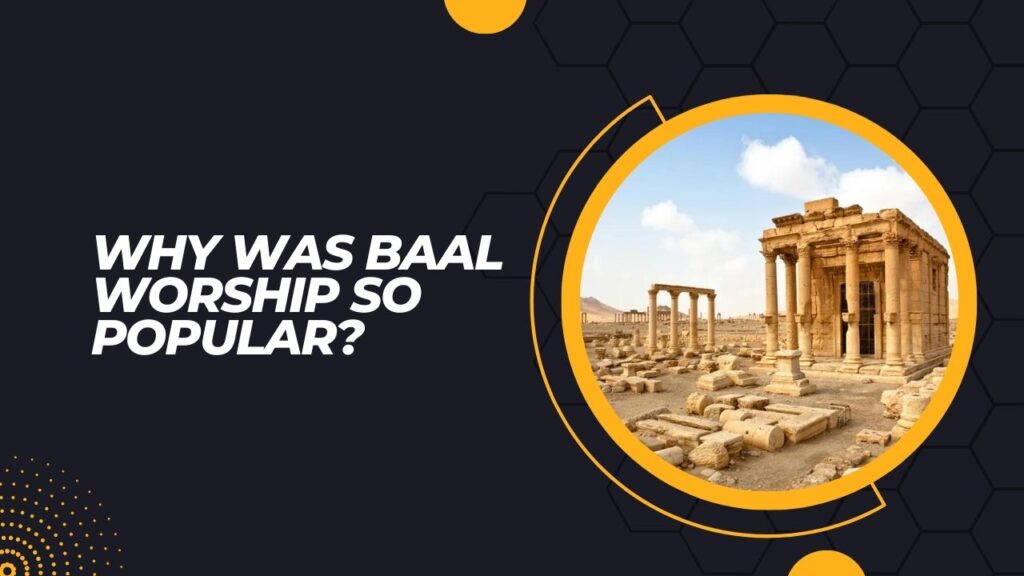 Why Was Baal Worship So Popular