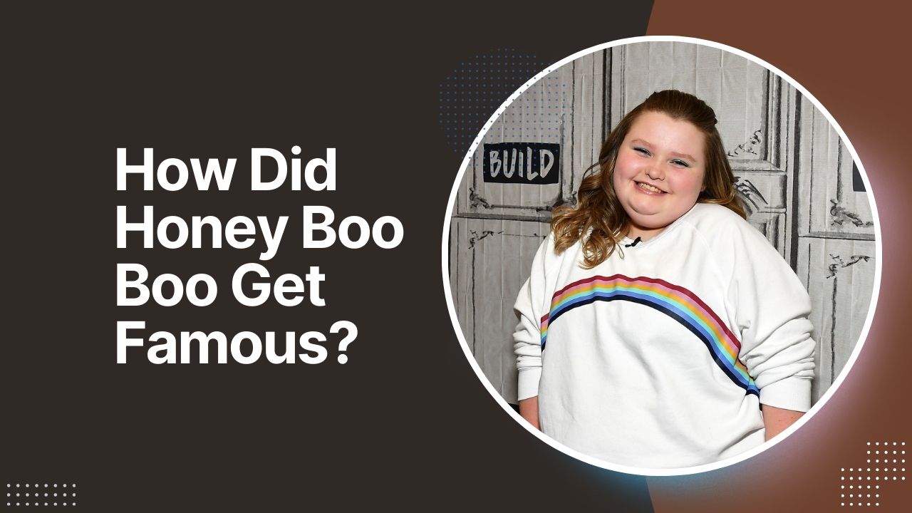 How Did Honey Boo Boo Get Famous