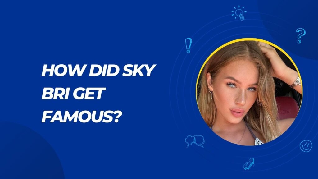 How Did Sky Bri Get Famous