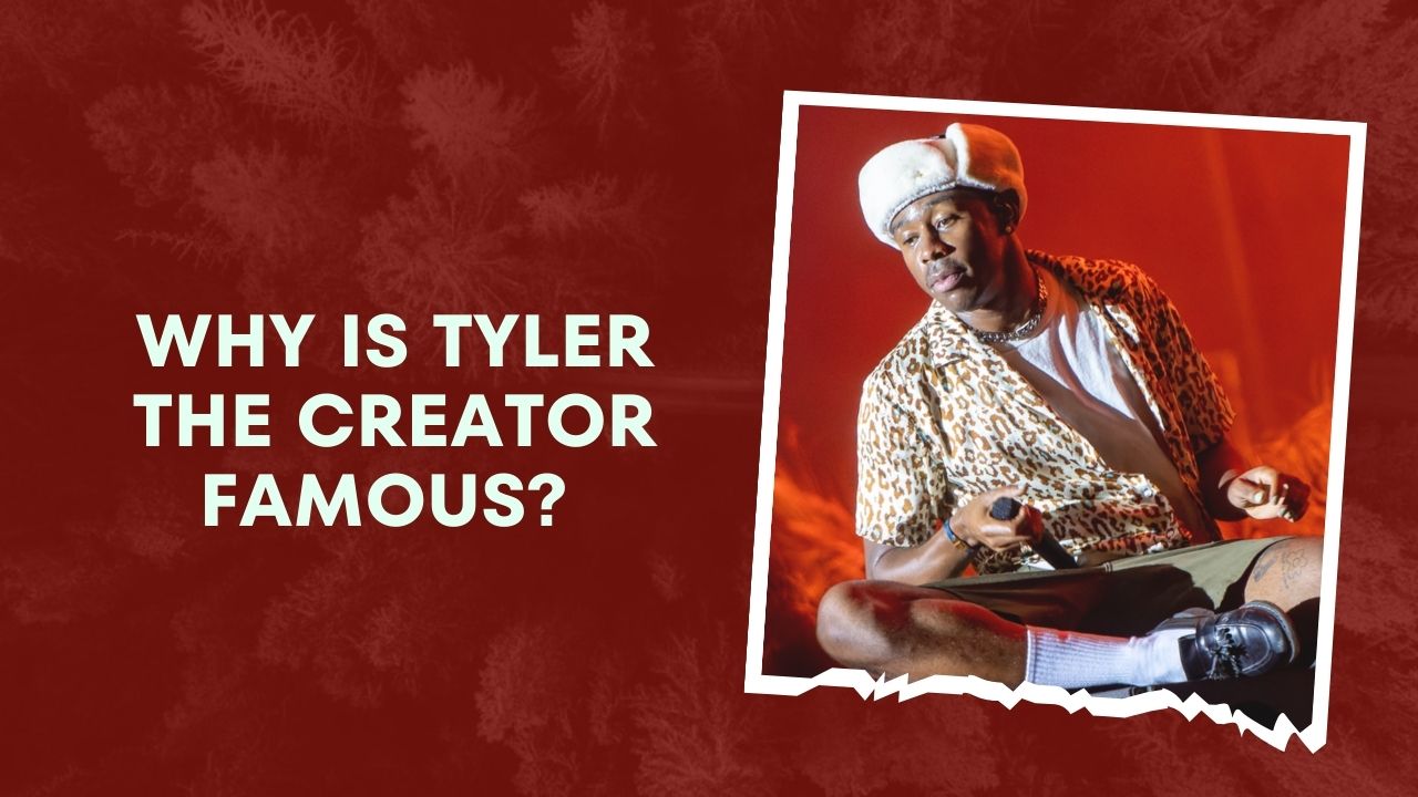 Why Is Tyler The Creator Famous