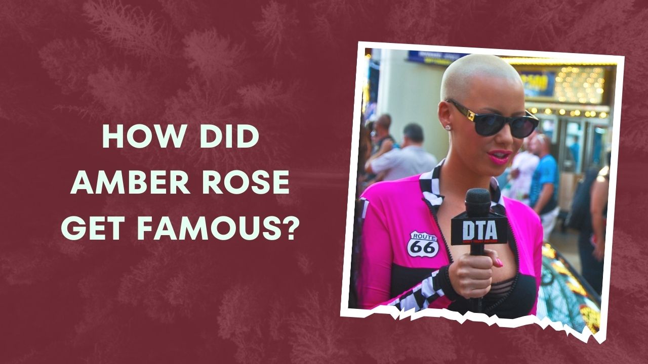 How Did Amber Rose Get Famous