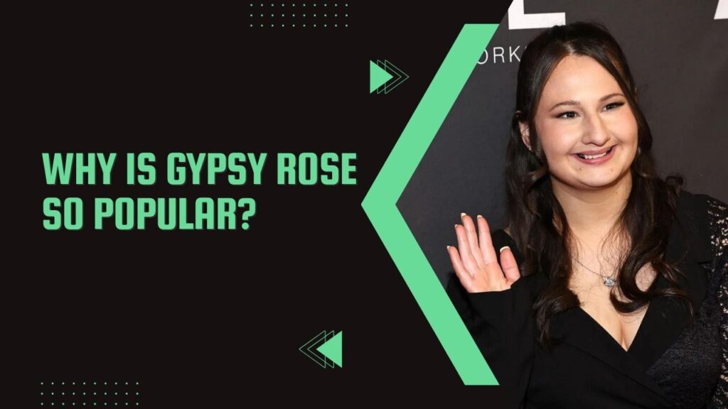 Why Is Gypsy Rose So Popular