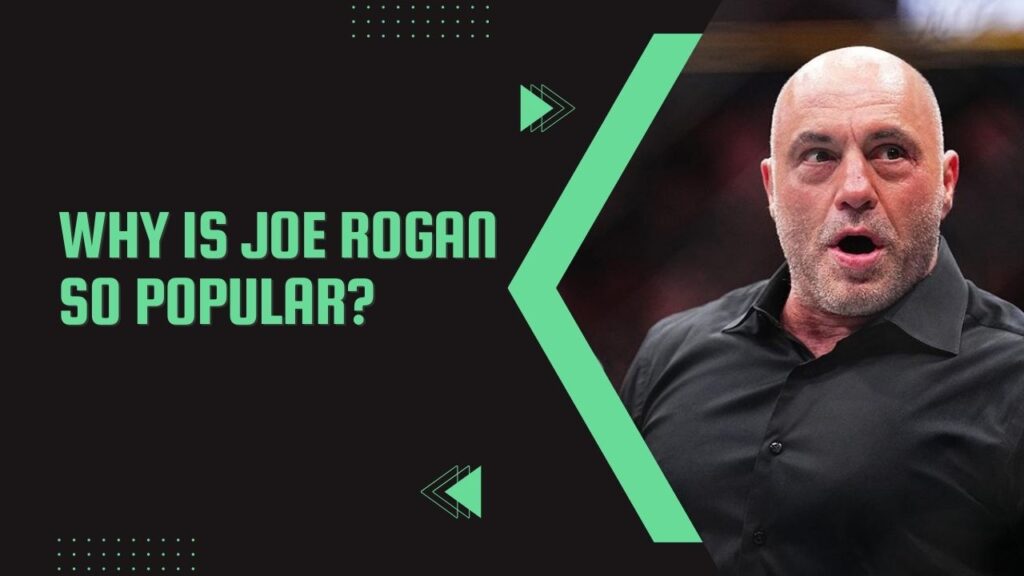 Why Is Joe Rogan So Popular