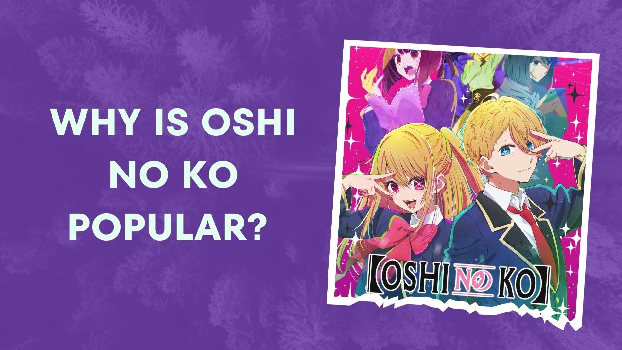 Why Is Oshi No Ko Popular