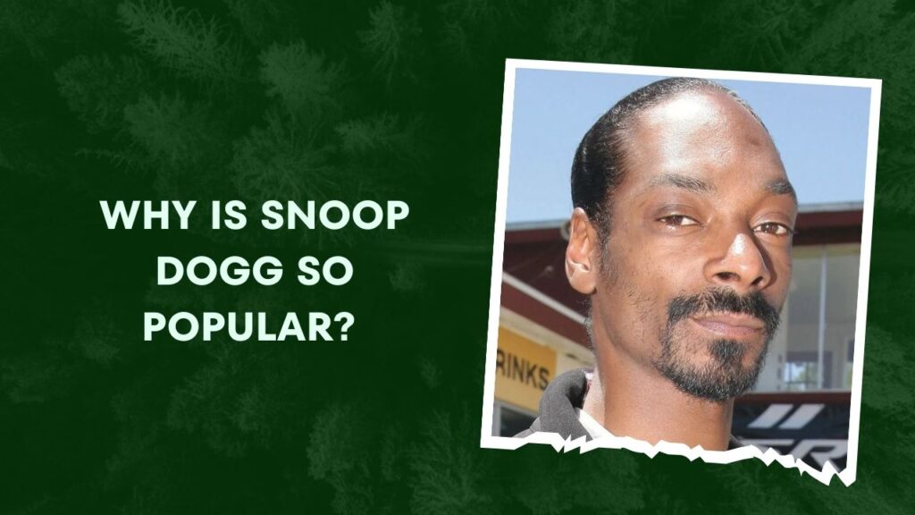 Why Is Snoop Dogg So Popular