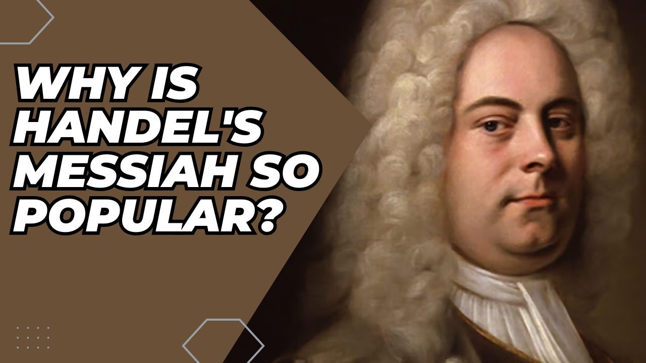 Why Is Handel's Messiah So Popular